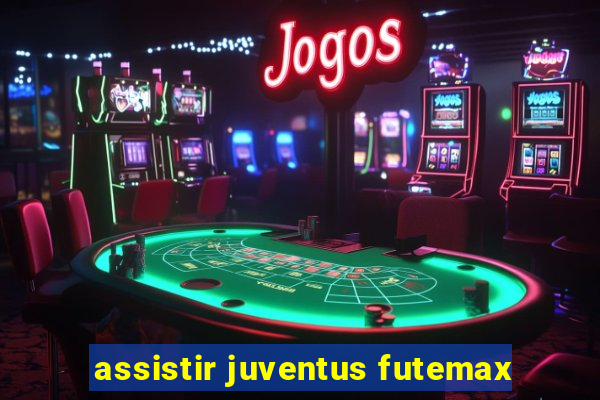 assistir juventus futemax